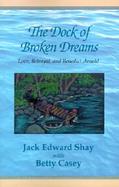 The Dock of Broken Dreams Love, Betrayal, and Benedict Arnold cover
