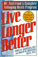 Live Longer Better Dr. Anderson's Complete Antiaging Health Program cover