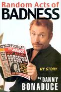 Random Acts of Badness: My Story cover