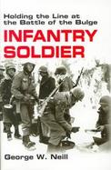 Infantry Soldier: Holding the Line at the Battle of the Bulge cover