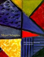 Meyer Schapiro His Painting, Drawing, and Sculpture cover