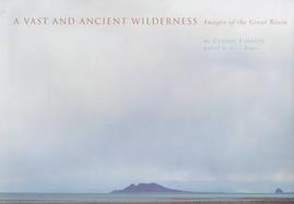 A Vast and Ancient Wilderness: Images of the Great Basin cover