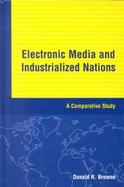 Electronic Media and Industrialized Nations: A Comparative Study cover