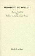 Recovering the Lost Self Shame-Healing for Victims of Clergy Sexual Abuse cover