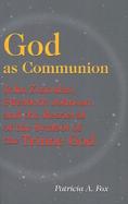 God As Communion John Zizioulas, Elizabeth Johnson, and the Retrieval of the Symbol of the Triune God cover