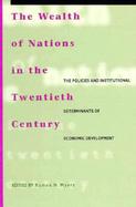 The Wealth of Nations in the Twentieth Century The Policies and Institutional Determinants of Economic Development cover
