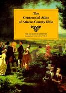 The Centennial Atlas of Athens County, Ohio Illustrations, History, Statistics cover