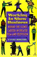 Working in Show Business: Behind-The-Scenes Careers in Theater, Film, and Television cover