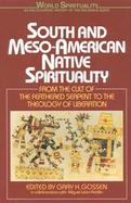 South and Meso-American Native Spirituality From the Cult of the Feathered Serpent to the Theology of Liberation cover