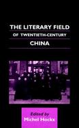 The Literary Field of Twentieth-Century China cover