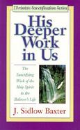 His Deeper Work in Us: The Sanctifying Work of the Holy Spirit in the Believer's Life cover