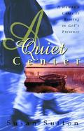 A Quiet Center A Woman's Guide to Resting in God's Presence cover