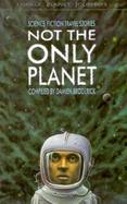 Lonely Planet Not the Only Planet: Science Fiction Travel Stories cover