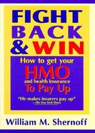 Fight Back and Win How to Get Hmo's and Health Insurance to Pay Up cover