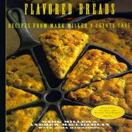 Flavored Breads: Recipes from Mark Miller's Coyote Cafe cover