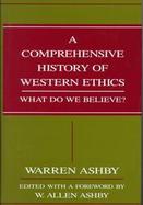 A Comprehensive History of Western Ethics: What Do We Believe? cover