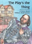 The Play's the Thing A Story About William Shakespeare cover
