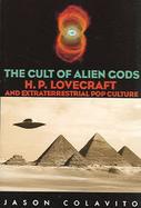 The Cult of Alien Gods H.P. Lovecraft And Extraterrestial Pop Culture cover