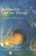 Spirituality and Art Therapy Living the Connection cover