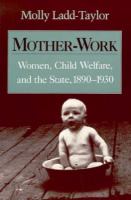 Mother-Work Women, Child Welfare, and the State, 1890-1930 cover