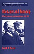 Adenauer and Kennedy A Study in German-American Relations, 1961-1963 cover