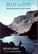 Man Vs Fish The Fly Fisherman's Eternal Struggle cover