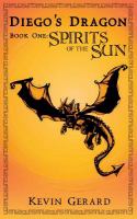 Diego's Dragon, Book One : Spirits of the Sun cover