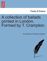 A Collection of Ballads Printed in London Formed by T Crampton cover