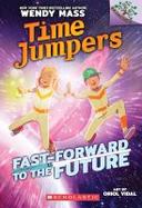 Fast-Forward to the Future!: a Branches Book (Time Jumpers #3) cover