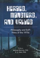 Heroes, Monsters and Values : Science Fiction Films of The 1970s cover