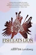 Fish Eats Lion : New Singaporean Speculative Fiction cover