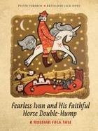 Fearless Ivan and His Faithful Horse Double-Hump : A Russian Folk Tale cover