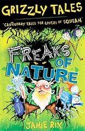 Freaks of Nature: Cautionary Tales for Lovers of Squeam! (Grizzly Tales) cover