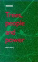 Trees, People and Power Social Dimensions of Deforestation and Forest Protecction in Central America cover