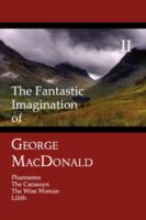 The Fantastic Imagination of George MacDonald, Volume II: Phantastes, The Carasoyn, The Wise Woman, Lilith cover