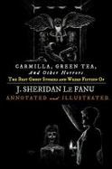 Carmilla, Green Tea, and Other Horrors : The Best Ghost Stories and Weird Fiction of J. Sheridan le Fanu cover