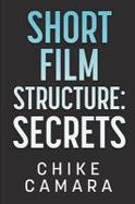 Short Film Structure Secrets : Creating Film Festival Ready Short Films cover