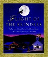 Flight of the Reindeer The True Story of Santa Claus and His Christmas Mission cover