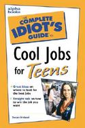 Complete Idiot's Guide to Cool Jobs for Teens cover