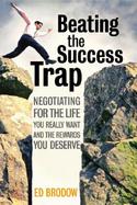 Beating the Success Trap Negotiating for the Life You Really Want and the Rewards You Deserve cover