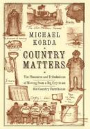 Country Matters: The Pleasures and Tribulations of Moving from a Big City to an Old Country Farmhouse cover
