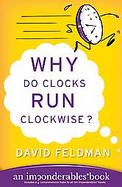 Why Do Clocks Run Clockwise? An Imponderables Book cover