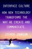Interface Culture: How New Technology Transforms the Way We Create and Communicate cover