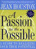A Passion for the Possible A Guide to Realizing Your True Potential cover