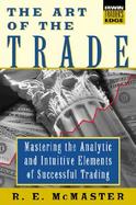 The Art of the Trade: Mastering the Analytical and Intuitive Elements of Successful Trading cover