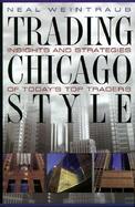 Trading Chicago Style: Insights and Strategies of Today's Top Traders cover