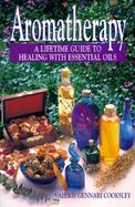 Aromatherapy: A Lifetime Guide to Healing with Essential Oils cover