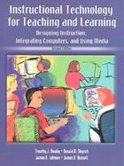 Instructional Technology for Teaching and Learning Designing Instruction, Integrating Computers, and Using Media cover