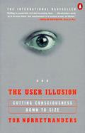 The User Illusion Cutting Consciousness Down to Size cover