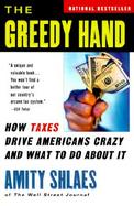 The Greedy Hand: How Taxes Drive Americans Crazy and What to Do about It cover
